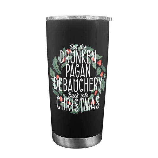 Put the Drunken Pagan Debauchery Back Into Christmas 20oz Travel Tumbler