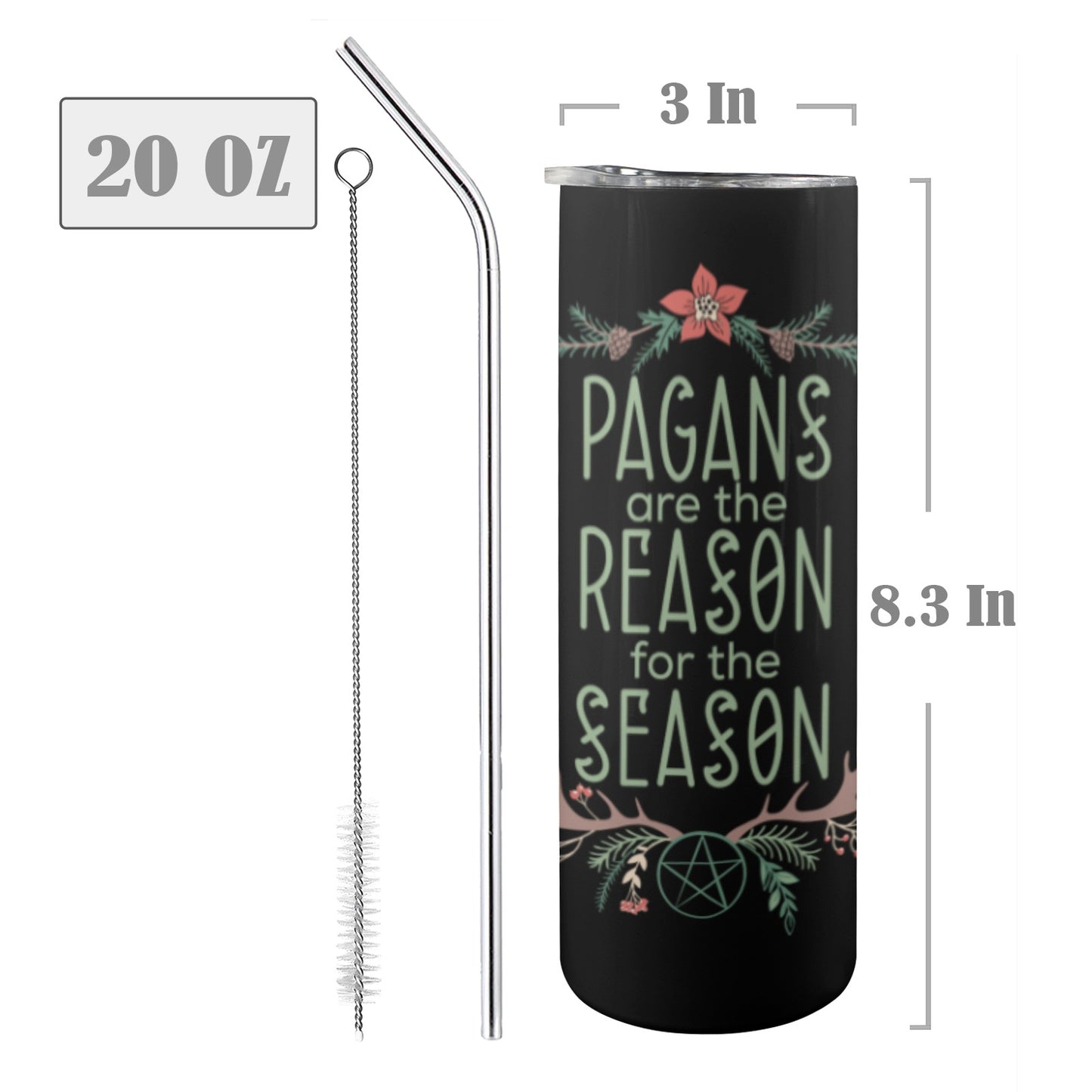 Pagans are the Reason for the Season Skinny Straw Tumbler