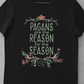 Pagans are the Reason for the Season T-Shirt