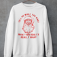 What You Really Really Want Sweatshirt